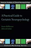 Book A Practical Guide to Geriatric Neuropsychology (AACN Workshop Series) free