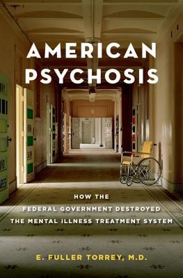 Book American Psychosis: How the Federal Government Destroyed the Mental Illness Treatment System free