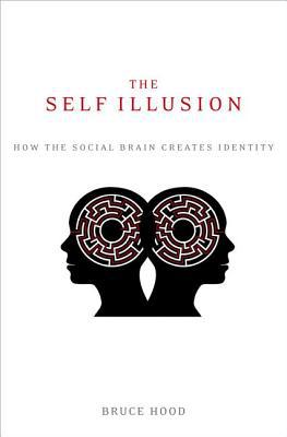 Book The Self Illusion: How the Social Brain Creates Identity free