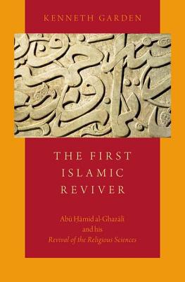 Book The First Islamic Reviver: Abu Hamid al-Ghazali and his Revival of the Religious Sciences free