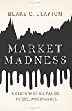 Book Market Madness: A Century of Oil Panics, Crises, and Crashes free