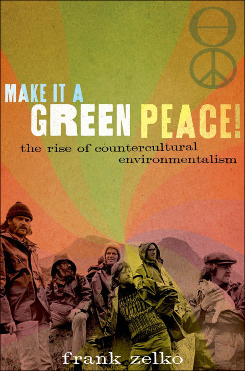 Book Make It a Green Peace!: The Rise of Countercultural Environmentalism free