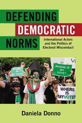Book Defending Democratic Norms: International Actors and the Politics of Electoral Misconduct free