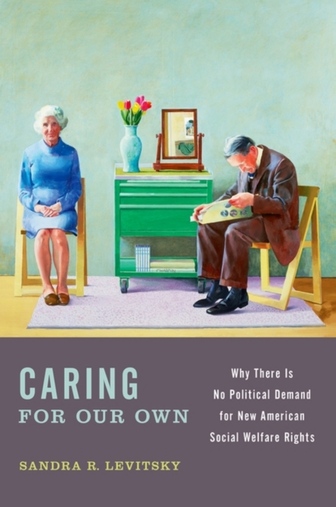 Book Caring for Our Own: Why There is No Political Demand for New American Social Welfare Rights free