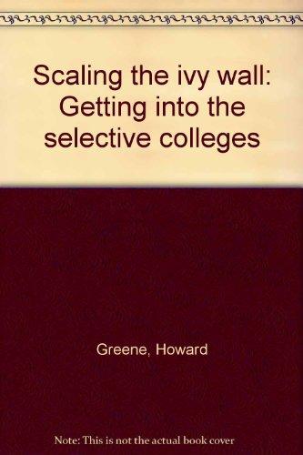 Book Scaling The Ivy Wall : Getting Into The Selective Colleges free