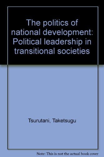Book The Politics Of National Development: Political Leadership In Transitional Societies free