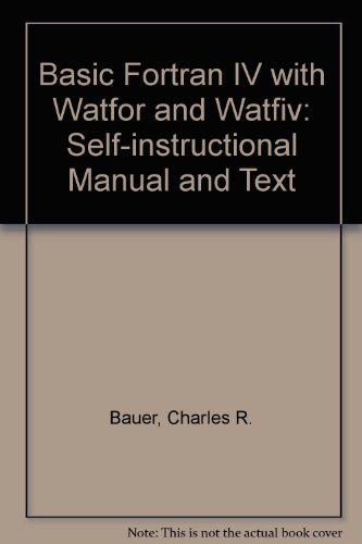 Book Basic Fortran Iv With Watfor And Watfiv: Self-instructional Manual And Text free