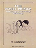 Book 34104 THE PIAGET PRIMER: THINKING, LEARNING, TEACHING (INNOVATIVE LEARNING PRODUCTS) free