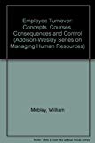 Book Employee Turnover: Causes, Consequences and Control (ADDISON-WESLEY SERIES ON MANAGING HUMAN RESOURCES) free
