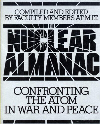 Book The Nuclear Almanac: Confronting The Atom In War And Peace free