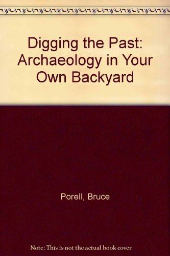 Book Digging the Past: Archaeology in Your Own Backyard free