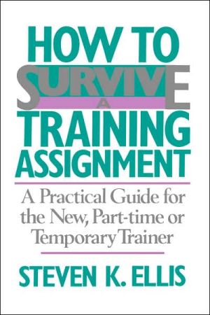 Book How To Survive A Training Assignment: A Practical Guide For The New, Part-time Or Temporary Trainer free