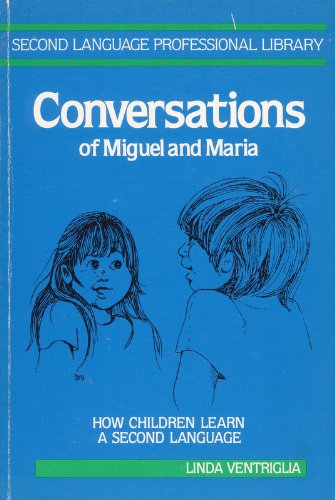 Book Conversations of Miguel and Maria: How Children Learn English As a Second Language (Second Language Professional Library) free