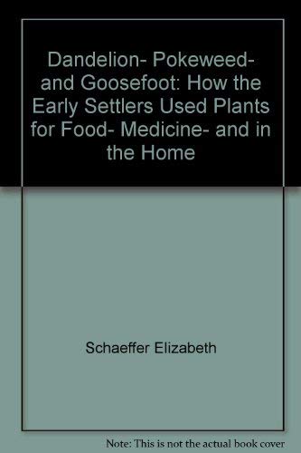 Book Dandelion, pokeweed, and goosefoot: How the early settlers used plants for food, medicine, and in the home free