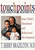 Book Touchpoints The Essential Reference: Your Child's Emotional And Behavioral Development free