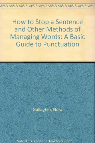 Book How To Stop A Sentence And Other Methods Of Managing Words: A Basic Guide To Punctuation free