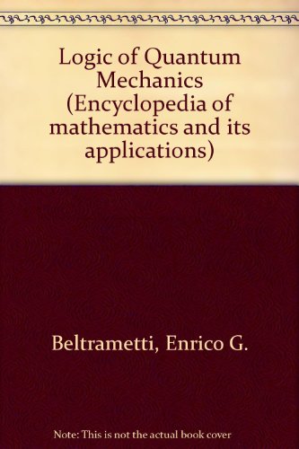 Book The Logic of Quantum Mechanics (Encyclopedia of Mathematics and Its Applications - Vol 15) free