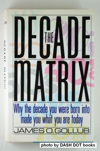 Book Decade Matrix: Why the Decade You Were Born into Made You What You Are Today free