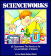 Book Scienceworks: 65 Experiments That Introduce The Fun And Wonder Of Science free