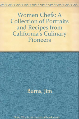 Book Women Chefs: A Collection Of Portraits And Recipes From California's Culinary Pioneers free