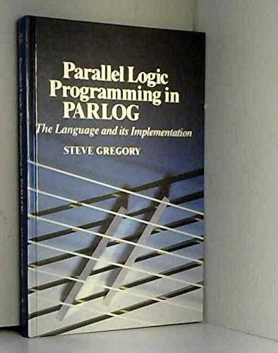Book Parallel Logic Programming in Parlog: The Language and Its Implementation (International Series in Logic Programming) free
