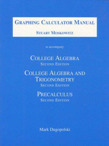 Book Graphing Calculator Manual to Accompany College Algebra, College Algebra and Trigonometry, and Precalculus free