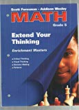 Book Scott Foresman - Addison Wesley Math, Grade 5: Extend Your Thinking Enrichment Masters (Reproducible Blackline Masters) free