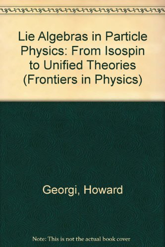 Book Lie Algebras in Particle Physics: From Isospin to Unified Theories (Frontiers in Physics 54) free
