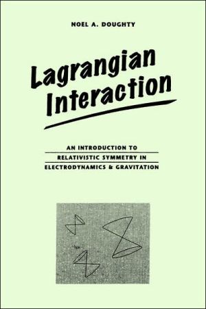 Book Lagrangian Interaction: An Introduction To Relativistic Symmetry In Electrodynamics And Gravitation (Brooks/Cole Series in Educational) free