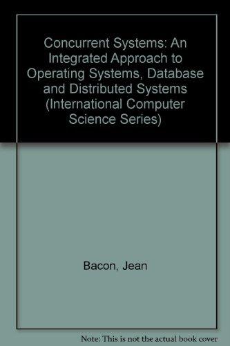 Book Concurrent Systems: An Integrated Approach to Operating Systems, Database, and Distributed Systems (International Computer Science Series) free