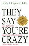 Book They Say You're Crazy: How The World's Most Powerful Psychiatrists Decide Who's Normal free