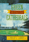 Book Green Cathedrals: The Ultimate Celebration of All 271 Major League and Negro League Ballparks Past and Present free
