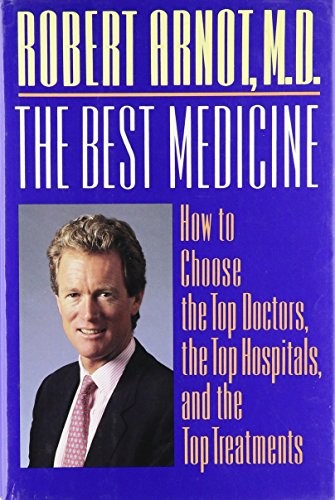 Book The Best Medicine: How to Choose the Top Doctors, the Top Hospitals, and the Top Treatments free