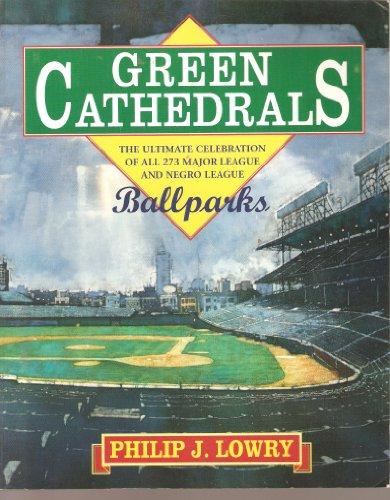Book Green Cathedrals: The Ultimate Celebrations of All 273 Major League and Negro League Ballparks Past and Present free