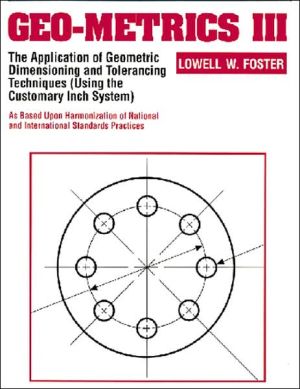 Book Geo-Metrics III: The Application of Geometric Dimensioning and Tolerancing Techniques (Using the Customary Inch Systems) (Vol 1) free