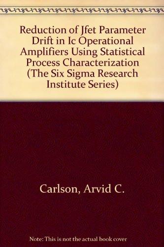 Book Reduction Of Jfet Parameter Drift In Ic Operational Amplifiers Using Statistical Process Characterization (the Six Sigma Research Institute Series) free