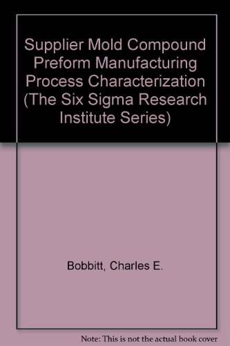 Book Supplier Mold Compound Preform Manufacturing Process Characterization (the Six Sigma Research Institute Series) free