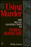 Book Using Murder: The Social Construction of Serial Homicide (Social Institutions and Social Change) free
