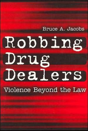 Book Robbing Drug Dealers: Violence beyond the Law (Modern Applications of Social Work Series) free