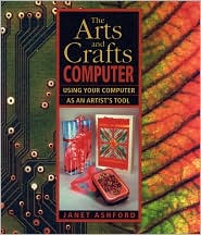 Book The Arts and Crafts Computer: Using Your Computer as an Artist's Tool free