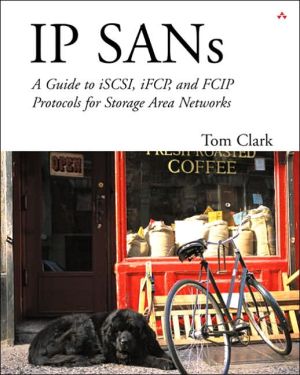Book IP SANS: A Guide to iSCSI, iFCP, and FCIP Protocols for Storage Area Networks: A Guide to iSCSI, iFCP, and FCIP Protocols for Storage Area Networks free