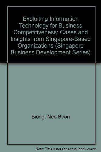Book Exploiting Information Technology For Business Competitiveness: Cases And Insights From Singapore-based Organizations (singapore Business Development Series) free
