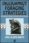 Book Inujjuamiut Foraging Strategies: Evolutionary Ecology of an Arctic Hunting Economy (Foundations of Human Behavior) free