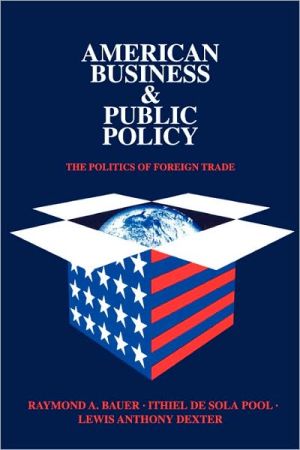 Book American Business And Public Policy: The Politics Of Foreign Trade free