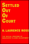 Book Settled Out Of Court: The Social Process Of Insurance Claims Adjustment free