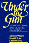 Book Under the Gun: Weapons, Crime, and Violence in America free