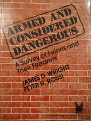 Book Armed and Considered Dangerous: A Survey of Felons and Their Firearms (Social Institutions and Social Change) free