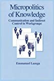 Book Micropolitics Of Knowledge: Communication And Indirect Control In Workgroups (communication & Social Order) free