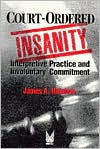 Book Court-Ordered Insanity: Interpretive Practice and Involuntary Commitment (Social Problems & Social Issues) free