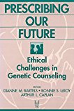 Book Prescribing Our Future: Ethical Challenges in Genetic Counseling free